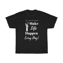 Load image into Gallery viewer, Unisex "Make LIFE Happen" Heavy Cotton Tee