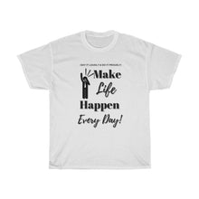 Load image into Gallery viewer, Unisex &quot;Make LIFE Happen&quot; Heavy Cotton Tee
