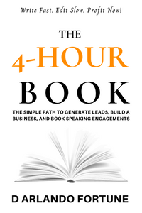 The 4-Hour Book: The Simple Path to Generate Leads, Build A Business, and Book Speaking Engagements